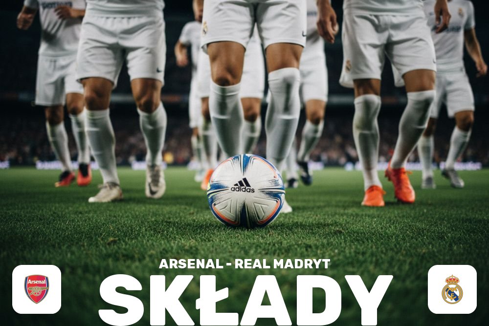 Składy: Arsenal F.C. – Real Madryt – przewidywane zestawienie gwiazd