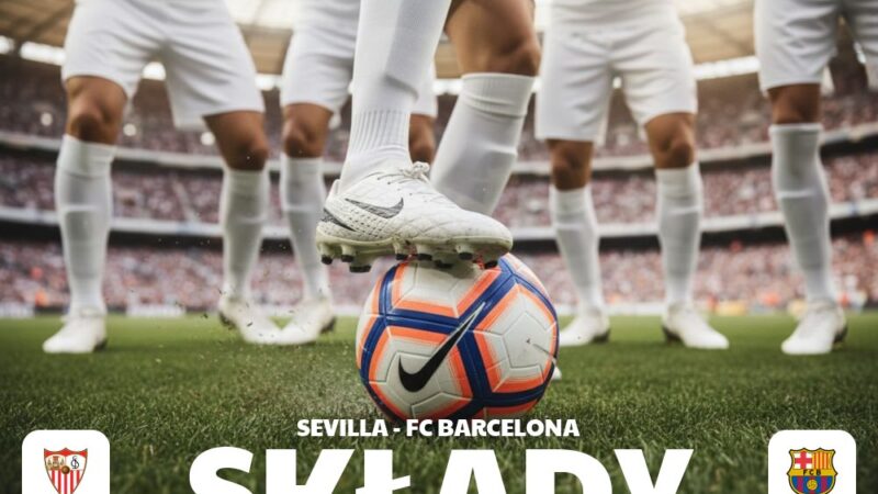 Składy: Sevilla FC – FC Barcelona – kontuzje, pauzy, rotacje w składach